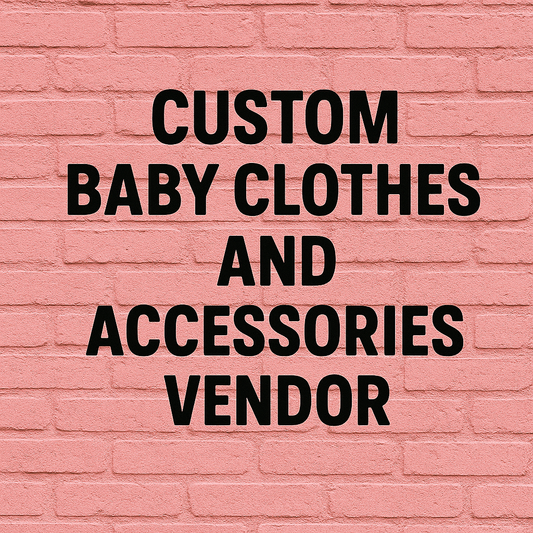 Custom Baby Clothing and Accessories Vendrs